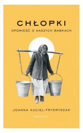 Chłopki. Opowieść o naszych babkach - Joanna Kuciel-Frydryszak - Ebook - 978-83-67674-86-7