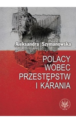Polacy wobec przestępstw i karania - Aleksandra Szymanowska - Ebook - 978-83-235-1265-3