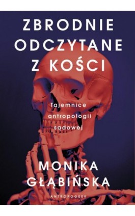 Zbrodnie odczytane z kości - Monika Głąbińska - Ebook - 978-83-287-2876-9
