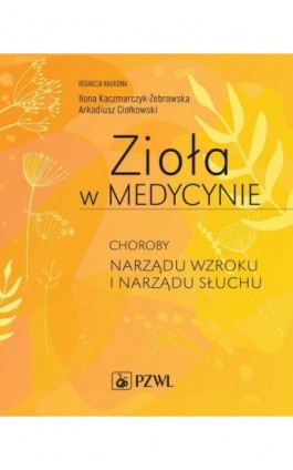 Zioła w Medycynie. Choroby narządu wzroku i narządu słuchu - Ebook - 978-83-01-23067-8