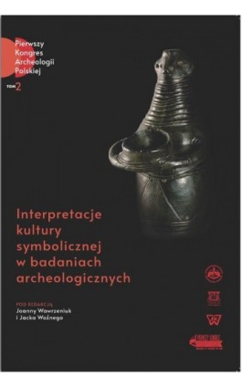 Interpretacje kultury symbolicznej w badaniach archeologicznych - Joanna Wawrzeniuk - Ebook - 978-83-8281-045-5