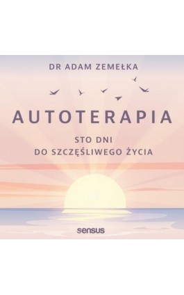 Autoterapia. Sto dni do szczęśliwego życia - Adam Zemełka - Audiobook - 978-83-283-7269-6