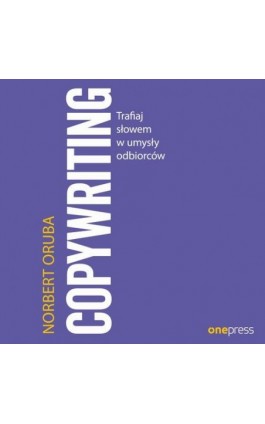 Copywriting. Trafiaj słowem w umysły odbiorców - Norbert Oruba - Audiobook - 978-83-289-0076-9