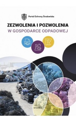 Zezwolenia i pozwolenia w gospodarce odpadowej. Wydanie II - Praca zbiorowa - Ebook - 978-83-8344-181-8