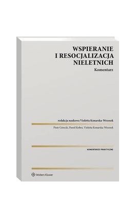 Wspieranie i resocjalizacja nieletnich. Komentarz - Violetta Konarska-Wrzosek - Ebook - 978-83-8328-763-8