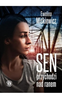 Sen przychodzi nad ranem - Ewelina Miśkiewicz - Ebook - 978-83-67102-92-6