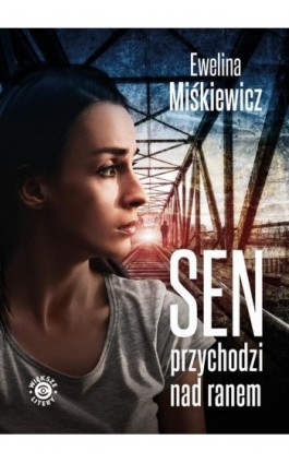 Sen przychodzi nad ranem - Ewelina Miśkiewicz - Ebook - 978-83-67102-92-6