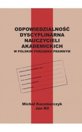 Odpowiedzialność dyscyplinarna nauczycieli akademickich w polskim porządku prawnym - Michał Kaczmarczyk - Ebook - 978-83-66165-96-0