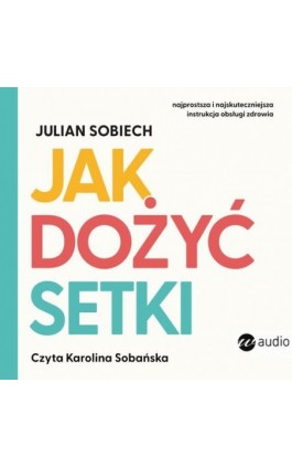 Jak dożyć setki - Julian Sobiech - Audiobook - 978-83-8032-907-2