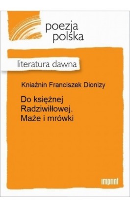 Do księżnej Radziwiłłowej. Maże i mrówki - Franciszek Dionizy Kniaźnin - Ebook - 978-83-270-2883-9