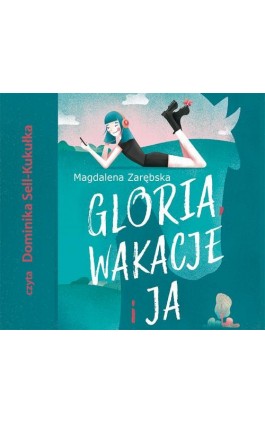 Gloria, wakacje i ja - Magdalena Zarębska - Audiobook - 978-83-7551-780-4
