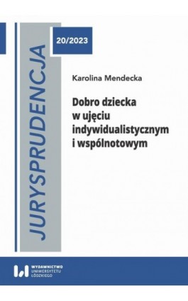 Jurysprudencja 20. Dobro dziecka w ujęciu indywidualistycznym i wspólnotowym - Karolina Mendecka - Ebook - 978-83-8331-172-2