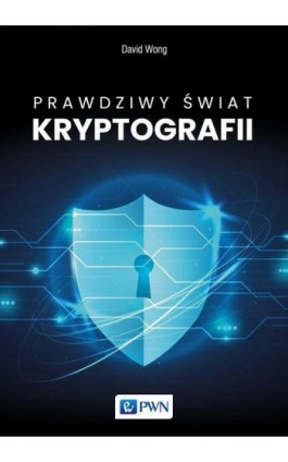 Prawdziwy świat kryptografii - David Wong - Ebook - 978-83-01-22928-3