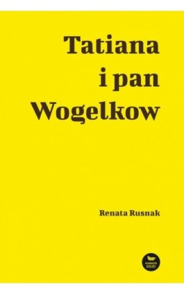 Tatiana i pan Wogelkow - Renata Rusnak - Ebook - 9788376996103