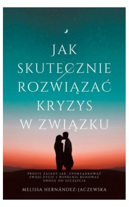 Jak skutecznie rozwiązać kryzys w związku - Melissa Hernandez - Jaczewska - Ebook - 9788367539586