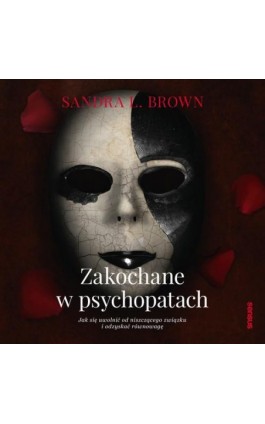 Zakochane w psychopatach. Jak się uwolnić od niszczącego związku i odzyskać równowagę - Sandra L. Brown - Audiobook - 978-83-283-9115-4