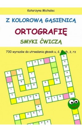 Z kolorową gąsienicą ortografię smyki ćwiczą - Katarzyna Michalec - Ebook - 978-83-8166-366-3
