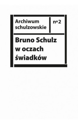 Bruno Schulz w oczach świadków - Ebook - 978-83-7908-245-2