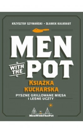 Men with the Pot: książka kucharska - Krzysztof Szymański, Sławek Kalkraut - Ebook - 9788375415131
