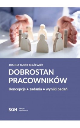 DOBROSTAN PRACOWNIKÓW. Koncepcje, zadania, wyniki badań - Joanna Tabor-Błażewicz - Ebook - 978-83-8030-521-2