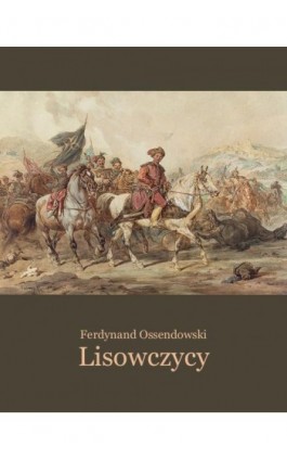 Lisowczycy. Powieść historyczna - Ferdynand A. Ossendowski - Ebook - 978-83-7639-458-9