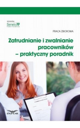 Zatrudnianie i zwalnianie pracowników – praktyczny poradnik - Infor Pl - Ebook - 978-83-7440-561-4