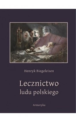 Lecznictwo ludu polskiego - Henryk Biegeleisen - Ebook - 978-83-7639-464-0