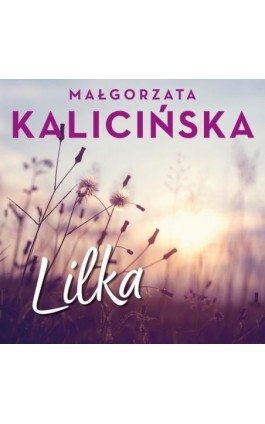 Lilka - Małgorzata Kalicińska - Audiobook - 978-83-67769-30-3