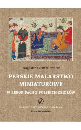 Perskie malarstwo miniaturowe w rękopisach z polskich zbiorów - Magdalena Ginter-Frołow - Ebook - 978-83-66758-03-2