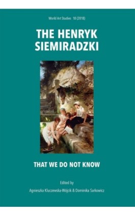 The Henryk Siemiradzki. That we do not know - Agnieszka Kluczewska-Wójcik - Ebook