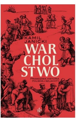 Warcholstwo. Prawdziwa historia polskiej szlachty - Kamil Janicki - Ebook - 9788367727150