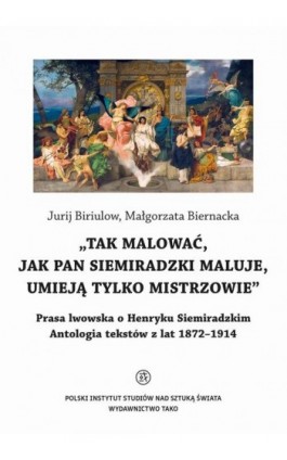 Tak malować, jak pan Siemiradzki maluje, umieją tylko mistrzowie - Jurij Biriulow - Ebook - 978-83-667-5801-8