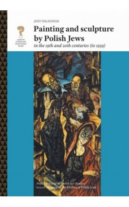 Painting and sculpture by Polish Jews in the 19th and 20th centuries (to 1939) - Jerzy Malinowski - Ebook - 978-83-65480-29-3