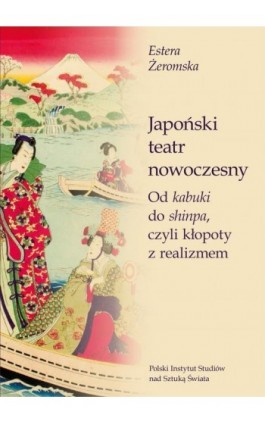 Japoński teatr nowoczesny. Od kabuki do shinpa, czyli kłopoty z realizmem - Estera Żeromska - Ebook - 978-83-956575-9-7