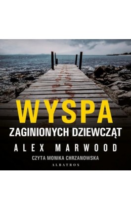 Wyspa zaginionych dziewcząt - Alex Marwood - Audiobook - 978-83-6775-708-9