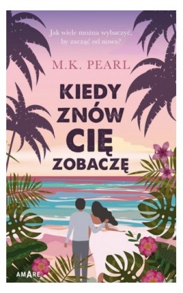 Kiedy znów cię zobaczę - M. K. Pearl - Ebook - 978-83-8313-406-2