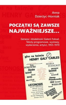 Początki są zawsze najważniejsze… Geneza i działalność Galerii Foksal. Teksty programowe, wystawy, wydarzenia, artyści, 1955-197 - Anna Dzierżyc-Horniak - Ebook - 978-83-956228-0-9