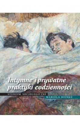 Intymne i prywatne praktyki codzienności - Mariola Bieńko - Ebook - 978-83-235-2192-1