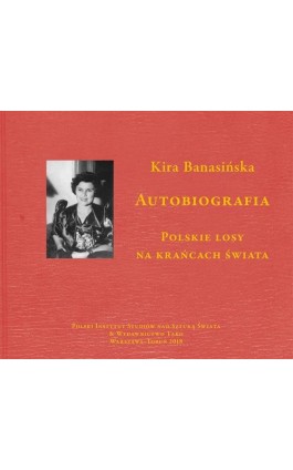 Autobiografia. Polskie losy na krańcach świata - Kira Banasińska - Ebook - 978-83-65480-44-6
