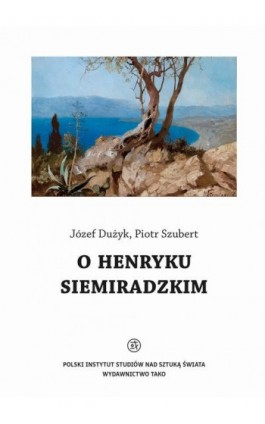 O Henryku Siemiradzkim - Józef Dużyk - Ebook - 978-83-66758-00-1