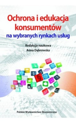 Ochrona i edukacja konsumentów na wybranych rynkach usług - Ebook - 978-83-208-2570-1