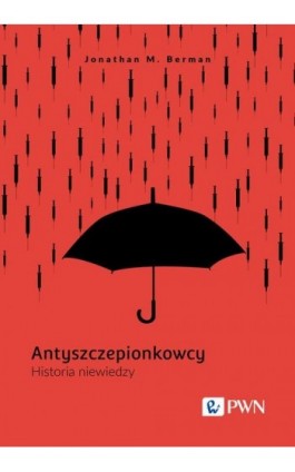 Antyszczepionkowcy. Historia niewiedzy - Jonathan M. Berman - Ebook - 978-83-01-22953-5