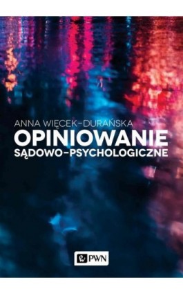 Opiniowanie sądowo-psychologiczne - Anna Więcek-Durańska - Ebook - 978-83-01-23073-9