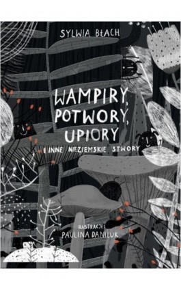 Wampiry, potwory, upiory i inne nieziemskie stwory - Sylwia Błach - Ebook - 978-83-89284-53-2