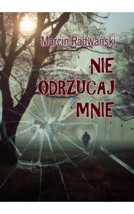 Nie odrzucaj mnie - Marcin Radwański - Ebook - 978-83-7859-749-0
