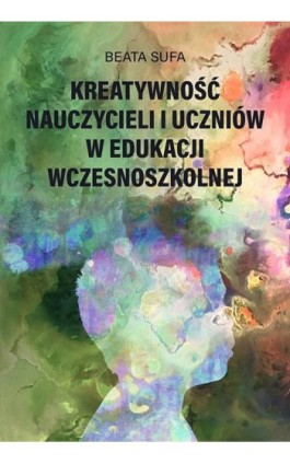 Kreatywność nauczycieli i uczniów w edukacji wczesnoszkolnej - Beata Sufa - Ebook - 978-83-8084-904-4