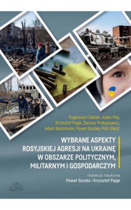 Wybrane aspekty rosyjskiej agresji na Ukrainę w obszarze politycznym, militarnym i gospodarczym - Eugeniusz Cieślak - Ebook - 9788380174740