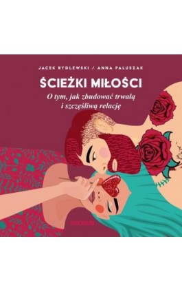 Ścieżki miłości. O tym, jak zbudować trwałą i szczęśliwą relację - Anna Paluszak - Audiobook - 978-83-8322-859-4