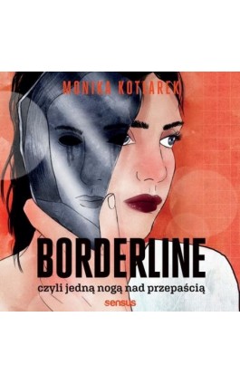 Borderline, czyli jedną nogą nad przepaścią - Monika Kotlarek - Audiobook - 978-83-8322-356-8