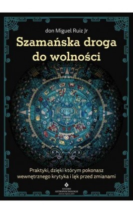 Szamańska droga do wolności - Don Miguel Ruiz Jr. - Ebook - 978-83-8301-315-2